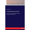 A Classical Dictionary of India: Illustrative of the Mythology Philosophy Literature Antiquities Arts - Paperback