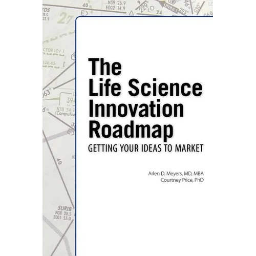 The Life Science Innovation Roadmap: Bioscience Innovation Assessment, Planning, Strategy, Execution, and Implementation - Paperback