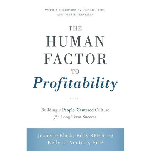 The Human Factor to Profitability: Building a People-Centered Culture for Long-Term Success - Paperback