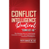 Conflict Intelligence Quotient - Conflict-IQ (R): The Missing Piece to Turbocharge Conscious Leaders' and Organizations' Emotional Intelligence - Hardcover