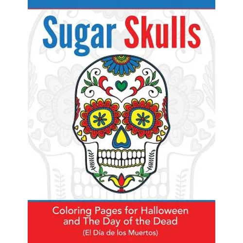 Sugar Skulls: Coloring Pages for Halloween & the Day of the Dead - Paperback