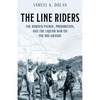 The Line Riders: The Border Patrol, Prohibition, and the Liquor War on the Rio Grande - Hardcover