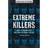 Extreme Killers: Tales of the World's Most Prolific Serial Killers - Paperback