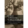 The Nazi, the Princess, and the Shoemaker: My Father's Holocaust Odyssey - Paperback