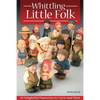Whittling Little Folk: 20 Delightful Characters to Carve and Paint - Paperback