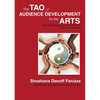 The Tao of Audience Development for the Arts: Philosophies About Audience Development Five Years in the Making - Paperback