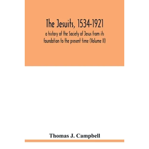 The Jesuits, 1534-1921: a history of the Society of Jesus from its foundation to the present time (Volume II) - Paperback