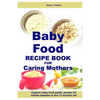 Baby Food Recipe Book For Caring Mothers: Baby food guide for infants between 6 and 12 months - Paperback