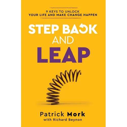 Step Back and LEAP: 9 Keys to Unlock your Life and Make Change Happen - Paperback