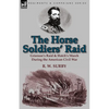 The Horse Soldiers' Raid: Grierson's Raid & Hatch's March During the American Civil War - Paperback
