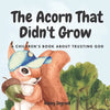 The Acorn That Didn't Grow: A Children's Book About Trusting God - Paperback