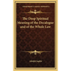 The Deep Spiritual Meaning of the Decalogue and of the Whole Law - Hardcover