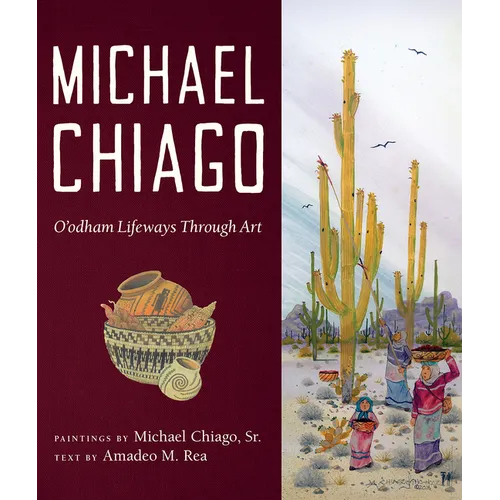 Michael Chiago: O'Odham Lifeways Through Art - Paperback