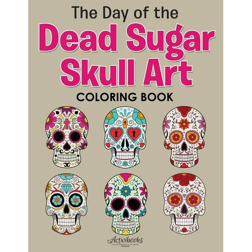 The Day of the Dead Sugar Skull Art Coloring Book - Paperback