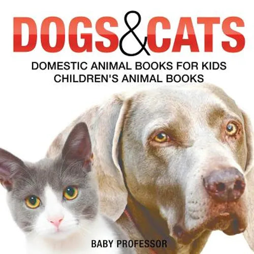 Dogs and Cats: Domestic Animal Books for Kids Children's Animal Books - Paperback