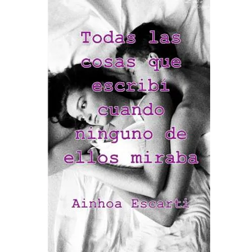 Todas las cosas que escribi cuando ninguno de ellos miraba - Paperback