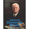 Admiral Chester W. Nimitz: The Life and Legacy of the U.S. Pacific Fleet's Commander in Chief during World War II - Paperback