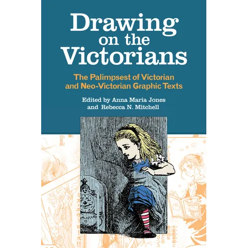 Drawing on the Victorians: The Palimpsest of Victorian and Neo-Victorian Graphic Texts - Hardcover