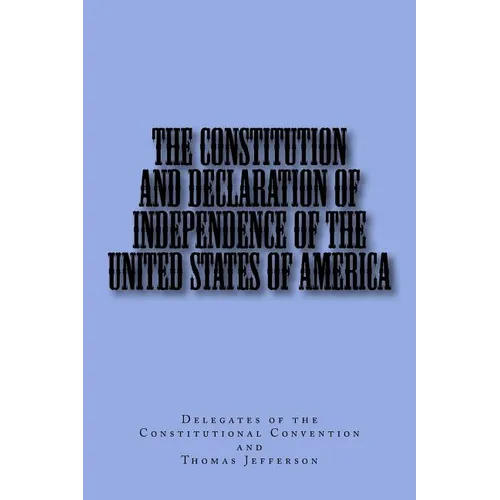 The Constitution and Declaration of Independence of the United States of America - Paperback
