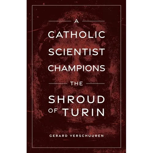 A Catholic Scientist Champions Shroud of Turin - Paperback