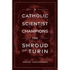 A Catholic Scientist Champions Shroud of Turin - Paperback