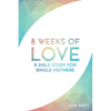 8 Weeks of Love: A Bible study for Single Moms - Paperback