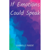 If Emotions Could Speak - Paperback