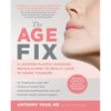 The Age Fix: A Leading Plastic Surgeon Reveals How to Really Look 10 Years Younger - Paperback