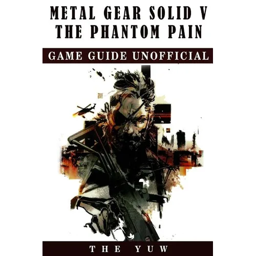 Metal Gear Solid 5 The Phantom Pain Game Guide Unofficial - Paperback
