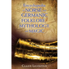 Encyclopedia of Norse and Germanic Folklore, Mythology, and Magic - Hardcover