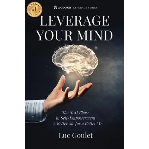 Leverage Your Mind: The Next Phase in Self-Empowerment - A Better Me for a Better We - Paperback