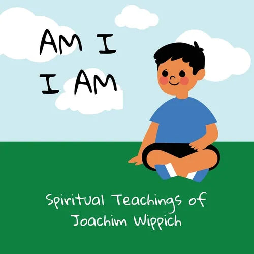Am I I Am: Spiritual Teachings of Joachim Wippich - Paperback