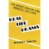 Real Life Drama: The Group Theatre and America, 1931-1940 - Paperback