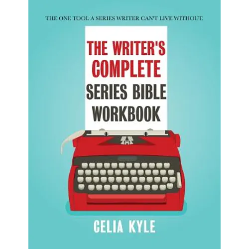 The Writer's Complete Series Bible Workbook: The one tool a series writer can't live without. - Paperback