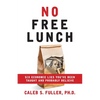 No Free Lunch: Six Economic Lies You've Been Taught And Probably Believe - Paperback
