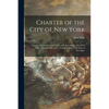 Charter of the City of New York: Chapter 378 of the Laws of 1897, With Amendments Passed in 1898, 1899 and 1900: and a Complete Index and Maps of Boro - Paperback