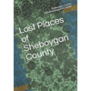 Lost Places of Sheboygan County - Paperback