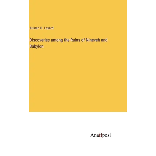 Discoveries among the Ruins of Nineveh and Babylon - Hardcover