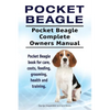 Pocket Beagle. Pocket Beagle Complete Owners Manual. Pocket Beagle book for care, costs, feeding, grooming, health and training. - Paperback