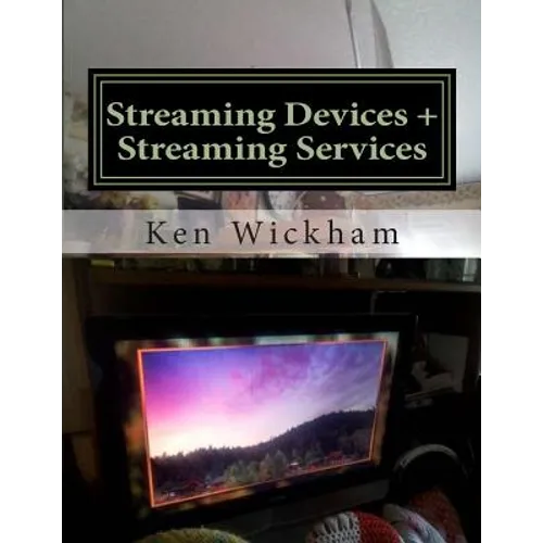 Streaming Devices + Streaming Services: Reviews, comparisons, and step-by-step instructions - Paperback