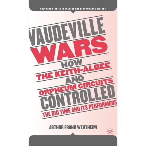 Vaudeville Wars: How the Keith-Albee and Orpheum Circuits Controlled the Big-Time and Its Performers - Hardcover