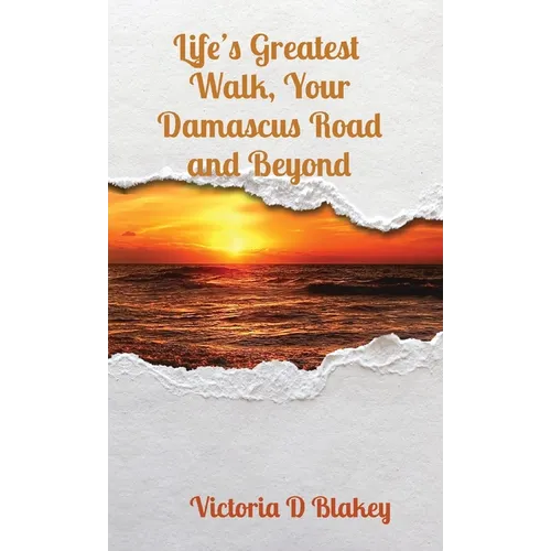 Life's Greatest Walk, Your Damascus Road and Beyond - Paperback