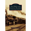 San Diego and Arizona Railway: The Impossible Railroad - Hardcover