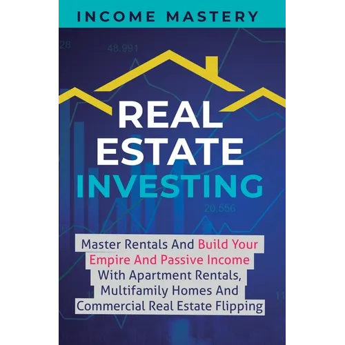 Real Estate Investing: Master Rentals And Build Your Empire And Passive Income With Apartment Rentals, Multifamily Homes And Commercial Real Estate Fl - Hardcover