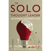 The Solo Thought Leader: From Solopreneur to Go-To Expert in 7 Steps - Paperback