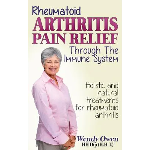 Rheumatoid Arthritis Pain Relief: Treatment of rheumatoid arthritis through the immune system - Paperback