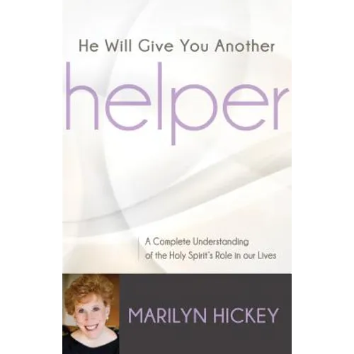 He Will Give You Another Helper: A Complete Understanding of the Holy Spirit's Role in our Lives - Paperback