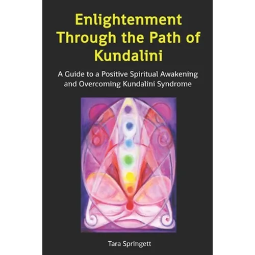 Enlightenment Through the Path of Kundalini: A Guide to a Positive Spiritual Awakening and Overcoming Kundalini Syndrome - Paperback