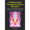 Enlightenment Through the Path of Kundalini: A Guide to a Positive Spiritual Awakening and Overcoming Kundalini Syndrome - Paperback