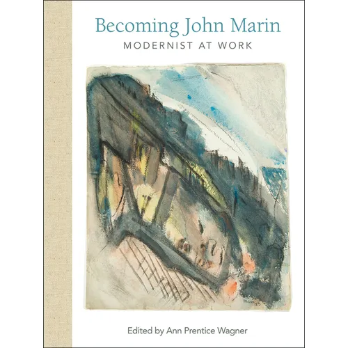 Becoming John Marin: Modernist at Work - Hardcover